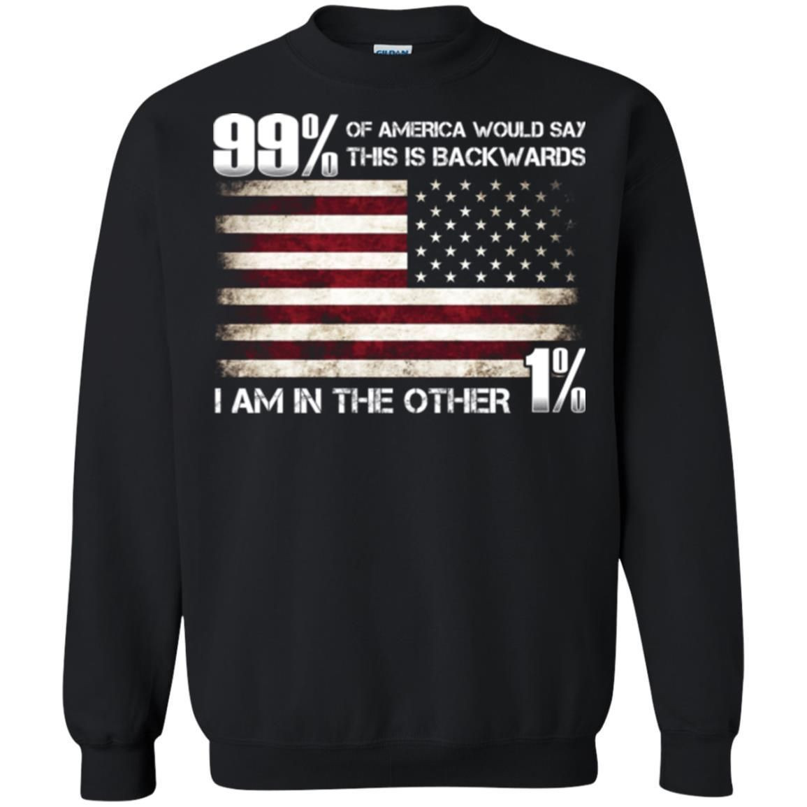 99 Of America Would Say This Is Backwards I Am In The Other 1 American T-Shirt