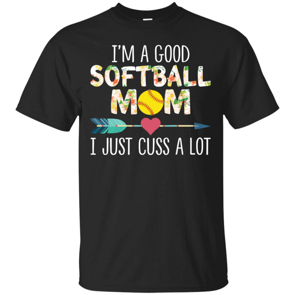 I’M A Good Softball Mom I Just Cuss A Lot Women T-Shirt