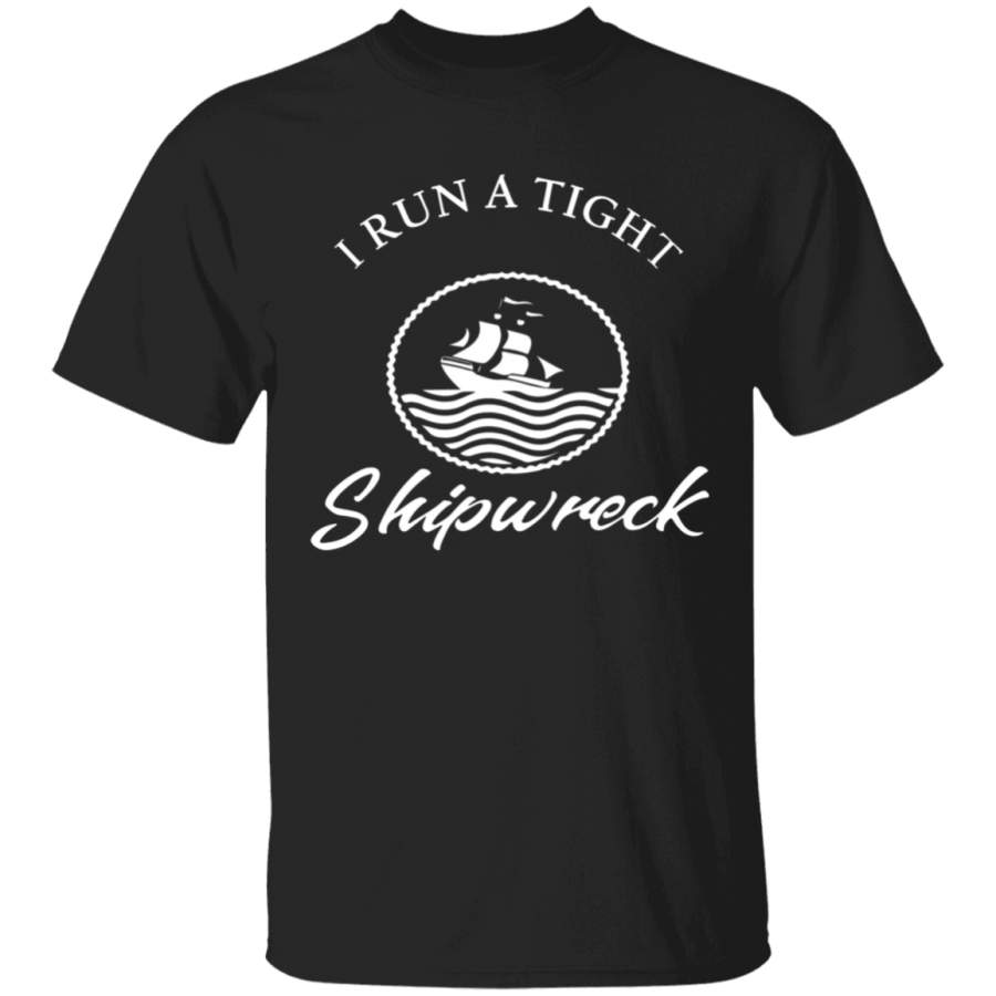 I Run A Tight Shipwreck Shirt