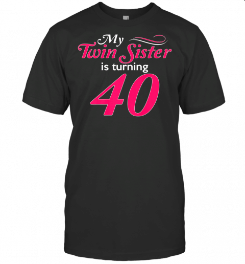 Funny My Twin Sister Is Turning 40 Birthday 40Th Birth Year Premium T Shirt