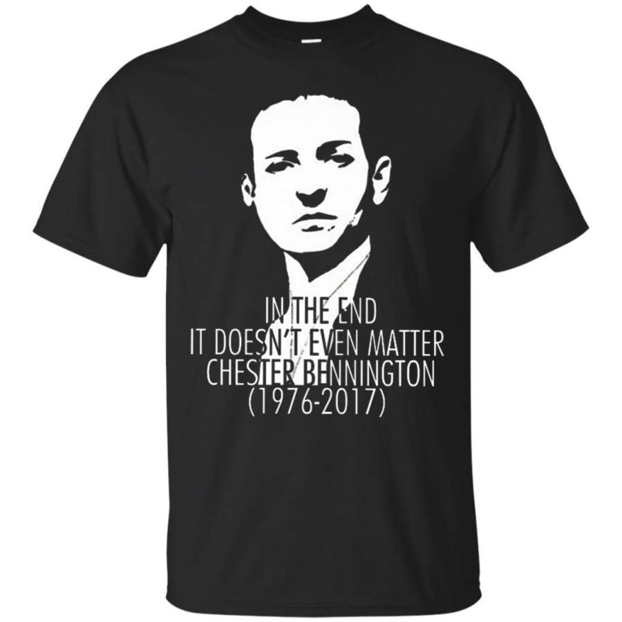 In The End It Doesn’t Even Matter Chester Bennington Shirt