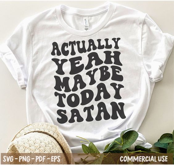 Actually Yeah Maybe Today Satan Tshirt