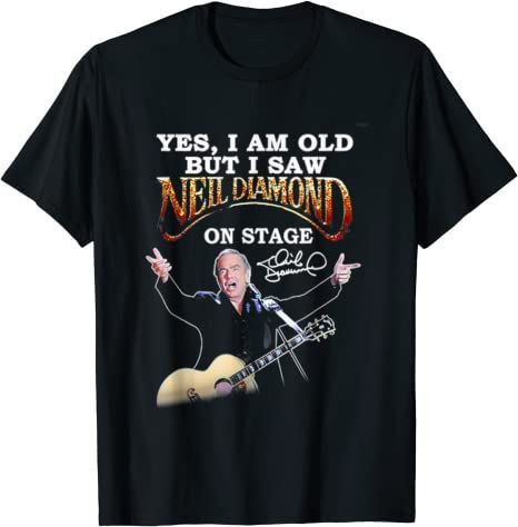 Yes, I Am Old But I Saw-Neil Diamond-On Stage T-Shirt T-Shirt