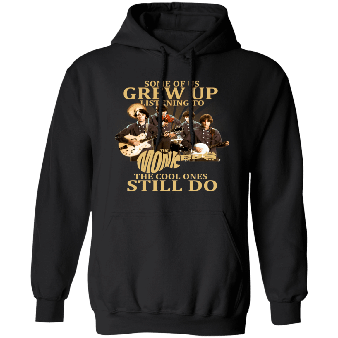 Some Of Us Grew Up Listening To The Monkees Rock Band Pullover Hoodie