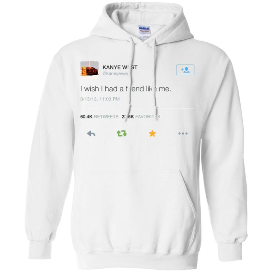 Kanye West Hoodie I Wish I Had A Friend Like Me