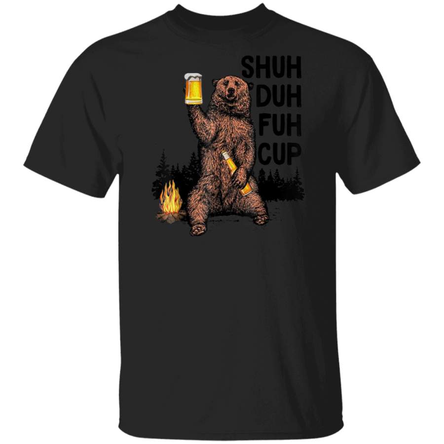 Shuh Duh Fuh Cup Bear Drinking Beer Camping Tshirt